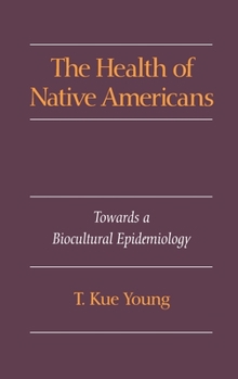 Hardcover The Health of Native Americans: Toward a Biocultural Epidemiology Book