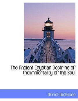 The Ancient Egyptian Doctrine of Theiimmortality of the Soul