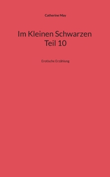 Im Kleinen Schwarzen Teil 10: Erotische Erzählung