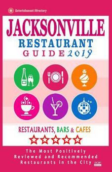 Jacksonville Restaurant Guide 2019 : Best Rated Restaurants in Jacksonville, Florida - 500 Restaurants, Bars and Caf?s Recommended for Visitors 2019