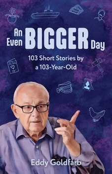 Paperback An Even Bigger Day: 103 Short Stories by a 103-Year-Old: 103 Stories by a Book
