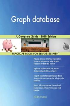 understanding graph databases: a comprehensive guide... Graph database A Complete Guide - 2019... book by Gerardus Blokdyk