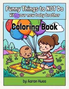 Paperback Funny Things to NOT Do: With your new baby brother Book