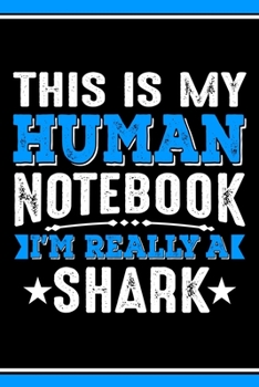 Paperback This Is My Human Notebook I'm Really a Shark: Lined Journal Notebook/Diary for Shark Lover - Best Gift Idea Book