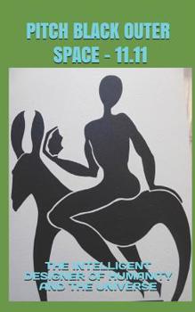 Pitch Black Outer Space - 11.11: The Intelligent Designer of Humanity and the Universe