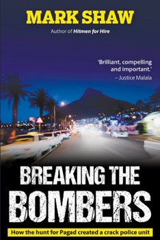 Paperback BREAKING THE BOMBERS - How the Hunt for Pagad Created a Crack Police Unit Book
