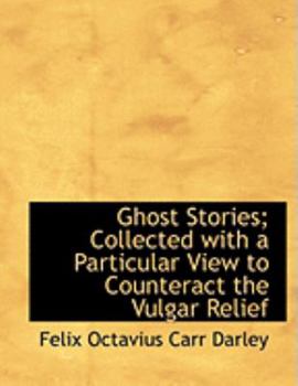 Ghost Stories; Collected with a Particular View to Counteract the Vulgar Relief
