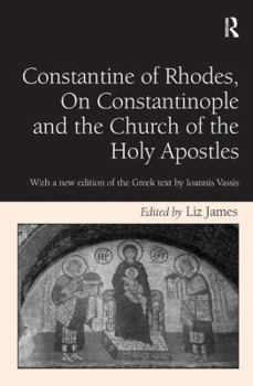 Hardcover Constantine of Rhodes, on Constantinople and the Church of the Holy Apostles: With a New Edition of the Greek Text by Ioannis Vassis Book