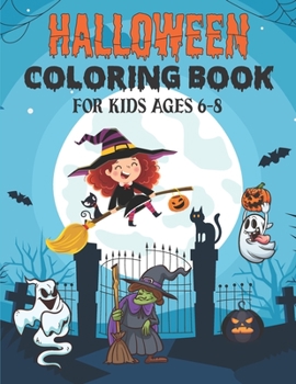 Paperback Halloween Coloring Book for Kids Ages 6-8: Ages 4-8, 8-12 - Filled with cute illustrations of witches, cats, Pumpkins, monsters, ghosts, and more! Book