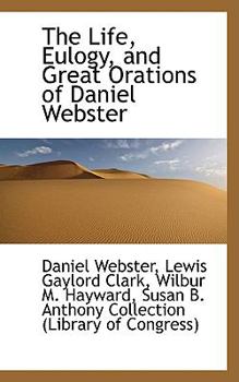 Paperback The Life, Eulogy, and Great Orations of Daniel Webster Book