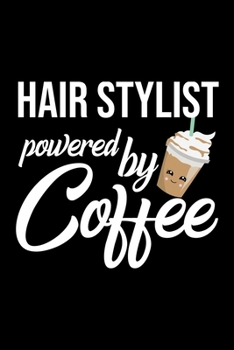 Hair Stylist Powered by Coffee: Christmas Gift for Hair Stylist - Funny Hair Stylist Journal - Best 2019 Christmas Present Lined Journal - 6x9inch 120 pages