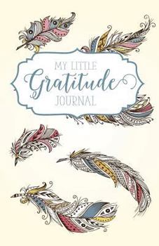 Paperback My Little Gratitude Journal: Indie Feathers Book