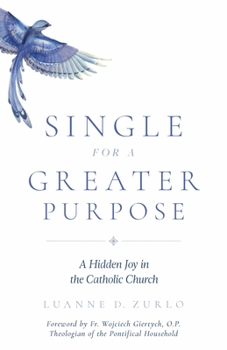 Paperback Single for a Greater Purpose: A Hidden Joy in the Catholic Church Book