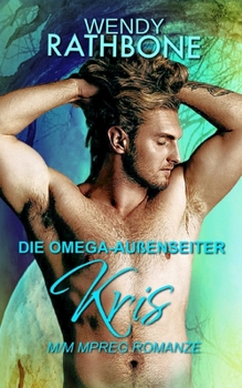 Paperback Die Omega-Außenseiter: Kris: Eine M/M Mpreg Romanze [German] Book