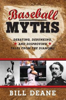 Hardcover Baseball Myths: Debating, Debunking, and Disproving Tales from the Diamond Book