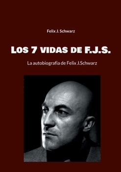 Paperback Los 7 vidas de F.J.S.: La autobiografia de Felix J.Schwarz [Spanish] Book
