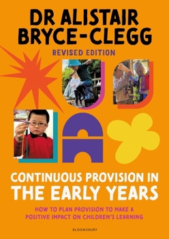 Continuous Provision in the Early Years: How to Plan Provision to Make a Positive Impact on Children's Learning