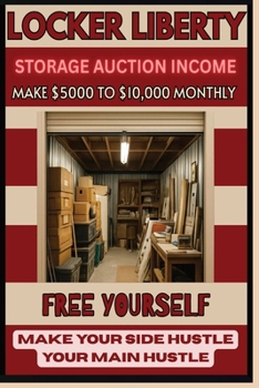 Paperback Locker Liberty: Storage Auction Income. Make $5,000 to $10,000 Monthly Book