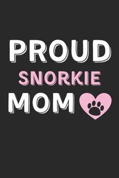 Proud Snorkie Mom: Lined Journal, 120 Pages, 6 x 9, Snorkie Dog Mom Gift Idea, Black Matte Finish (Proud Snorkie Mom Journal)