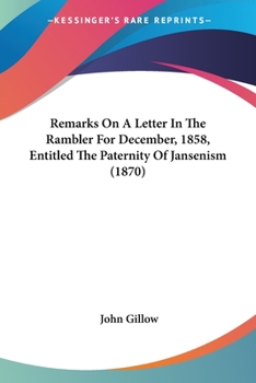 Paperback Remarks On A Letter In The Rambler For December, 1858, Entitled The Paternity Of Jansenism (1870) Book