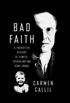 Hardcover Bad Faith: A Forgotten History of Family, Fatherland and Vichy France Book