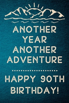 Another Year Another Adventure Happy 90th Birthday: 90th Birthday Gift / Journal / Notebook / Diary / Unique Greeting & Birthday Card Alternative