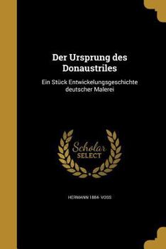 Paperback Der Ursprung des Donaustriles: Ein Stück Entwickelungsgeschichte deutscher Malerei [German] Book