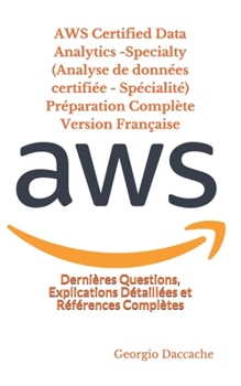 Paperback AWS Certified Data Analytics -Specialty (Analyse de données certifiée - Spécialité) Préparation Complète Version Française: Dernières Questions, Expli [French] Book