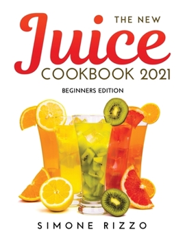Paperback The New Juice Cookbook 2021: Beginners Edition Book