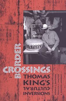 Hardcover Border Crossings: Thomas King's Cultural Inversions Book