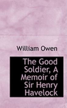 Paperback The Good Soldier, a Memoir of Sir Henry Havelock Book