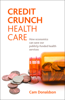 Paperback Credit Crunch Health Care: How Economics Can Save Our Publicly Funded Health Services Book