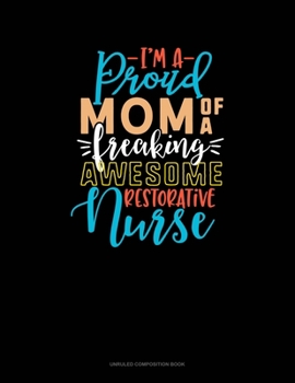 Paperback I'm A Proud Mom Of A Freaking Awesome Restorative Nurse: Unruled Composition Book