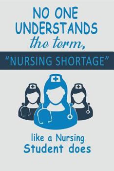 Paperback No One Understands the Term, Nursing Shortage: Like a Nursing Student Does Book