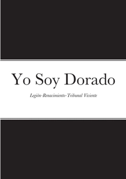 Paperback Yo Soy Dorado: Legión-Renacimiento-Tribunal Viviente [Spanish] Book