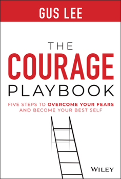 Hardcover The Courage Playbook: Five Steps to Overcome Your Fears and Become Your Best Self Book