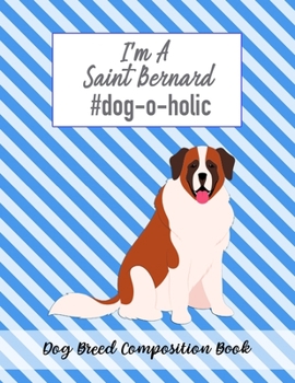 Paperback I'm A Saint Bernard #dog-o-holic: Dog Breed Composition Book