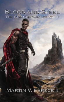 Blood and Steel - The Cor Chronicles, Vol. I