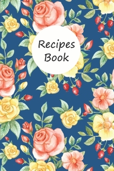 Recipes Book: 118 Pages Blank Recipe Notebook to Write in for Women, Document all Your Special Recipes and Notes, Great Christmas Gift, Food Cookbook Design, 6x9 Matte Cover