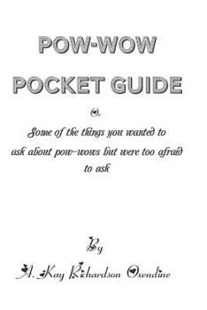 Paperback The Pow-wow Pocket Guide: Everything You Wanted to Know When Visiting A Pow-wow But Were Afraid to Ask Book