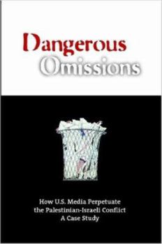 Paperback Dangerous Omissions: How US Media Perpetuate the Palestinian-Israeli Conflict Book