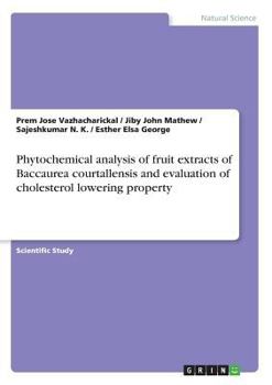 Paperback Phytochemical analysis of fruit extracts of Baccaurea courtallensis and evaluation of cholesterol lowering property Book