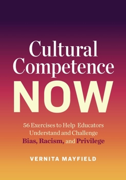 Paperback Cultural Competence Now: 56 Exercises to Help Educators Understand and Challenge Bias, Racism, and Privilege Book