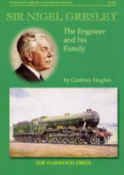 Paperback Sir Nigel Gresley: The Engineer and His Family (Oakwood Library of Railway History) Book