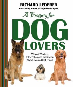 Hardcover A Treasury for Dog Lovers: Wit and Wisdom, Information and Inspiration about Man's Best Friend Book