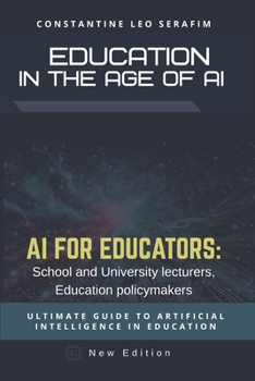 Education in the Age of AI: Education in the Age of AI: A Practical Guide for Teachers, School Leaders, and Policymakers
