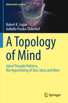 Paperback A Topology of Mind: Spiral Thought Patterns, the Hyperlinking of Text, Ideas and More Book