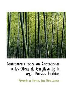 Paperback Controversia Sobre Sus Anotaciones Las Obras de Garcilaso de La Vega: Poes as in Ditas Book