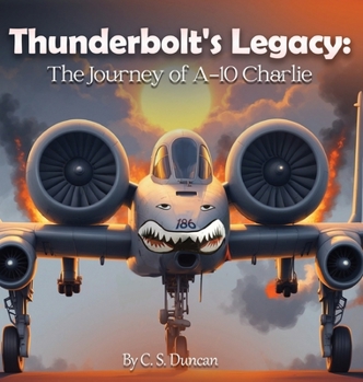 Thunderbolt's Legacy: The Journey of A-10 Charlie