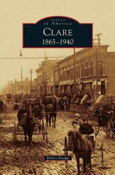 Clare: 1865-1940 - Book  of the Images of America: Michigan